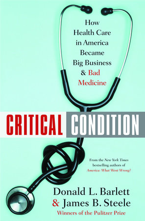 Critical Condition by Donald L. Barlett and James B. Steele