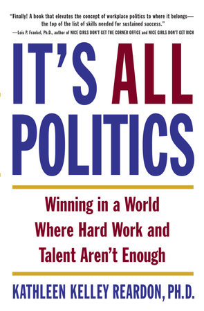 It's All Politics by Kathleen Kelley Reardon, Ph.D.