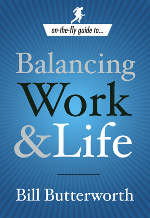 On-the-Fly Guide to Balancing Work and Life by Bill Butterworth