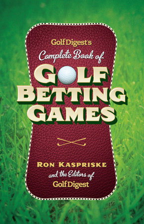 Golf Digest's Complete Book of Golf Betting Games by Ron Kaspriske and Golf Digest