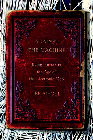 Against the Machine by Lee Siegel