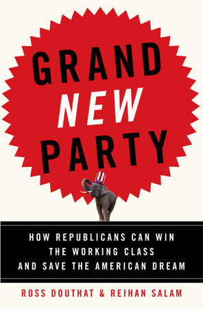 Grand New Party by Ross Douthat and Reihan Salam
