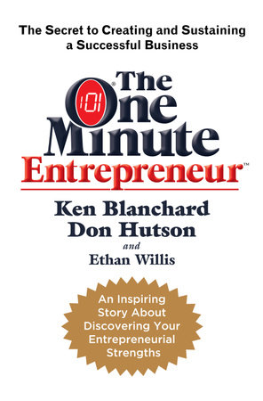 The One Minute Entrepreneur by Ken Blanchard, Don Hutson and Ethan Willis