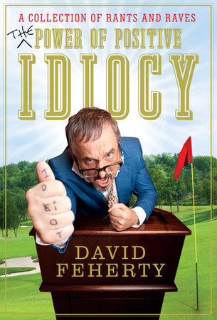 The Power of Positive Idiocy by David Feherty