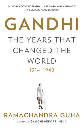 Gandhi: The Years That Changed the World, 1914-1948 by Ramachandra Guha