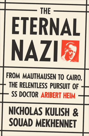 The Eternal Nazi by Nicholas Kulish and Souad Mekhennet
