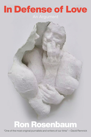 In Defense of Love by Ron Rosenbaum