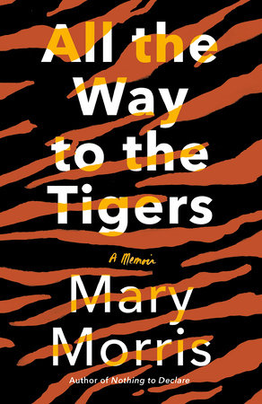 All the Way to the Tigers by Mary Morris