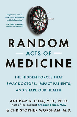 Random Acts of Medicine by Anupam B. Jena and Christopher Worsham