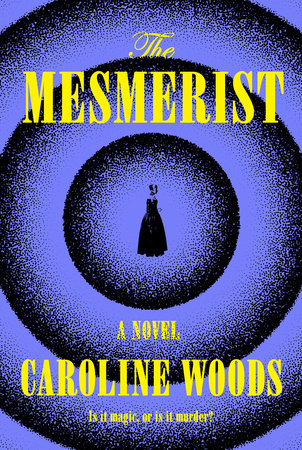 The Mesmerist by Caroline Woods