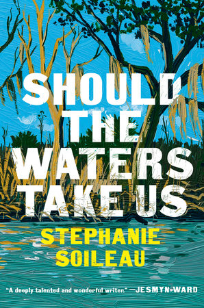 Should the Waters Take Us by Stephanie Soileau