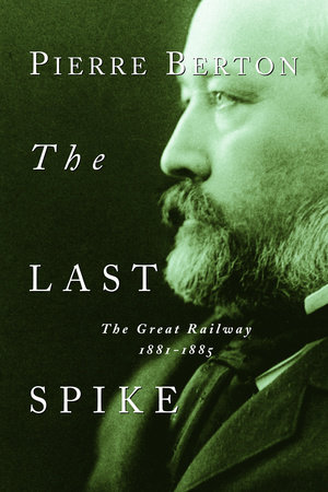 The Last Spike by Pierre Berton