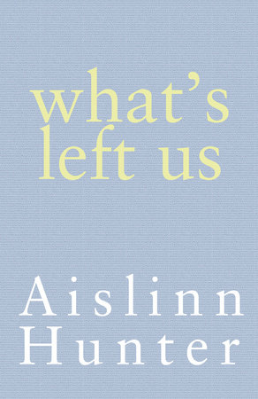 What's Left Us by Aislinn Hunter
