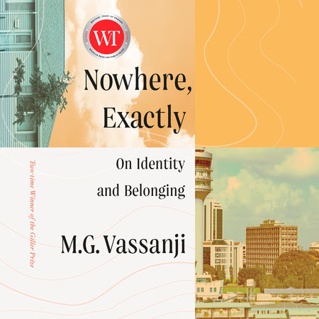 Nowhere, Exactly by M.G. Vassanji