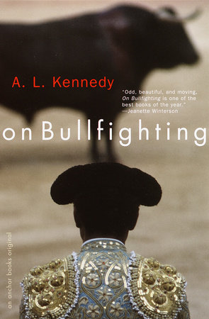 On Bullfighting by A. L. Kennedy