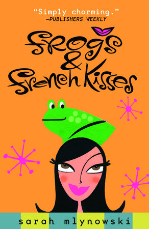 Frogs & French Kisses by Sarah Mlynowski