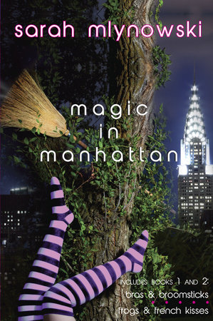Magic in Manhattan: Bras & Broomsticks and Frogs & French Kisses by Sarah Mlynowski