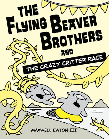 The Flying Beaver Brothers and the Crazy Critter Race by Maxwell Eaton, III