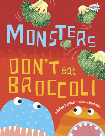 Monsters Don't Eat Broccoli by Barbara Jean Hicks