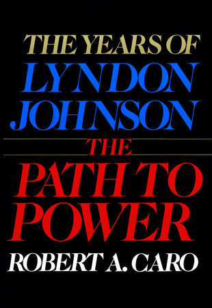 The Path to Power by Robert A. Caro