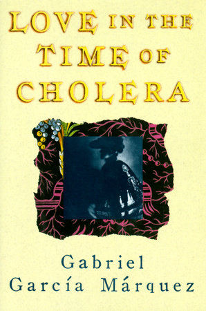 Love in the Time of Cholera by Gabriel García Márquez: 9780307389732 | PenguinRandomHouse.com: Books