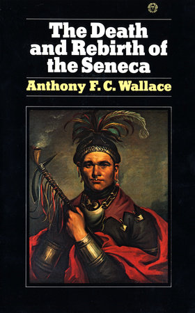 The Death and Rebirth of the Seneca by Anthony Wallace