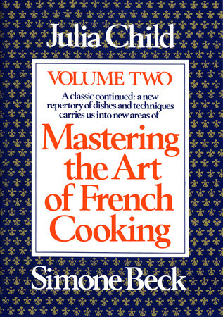 Mastering the Art of French Cooking, Volume 2 by Julia Child and Simone Beck