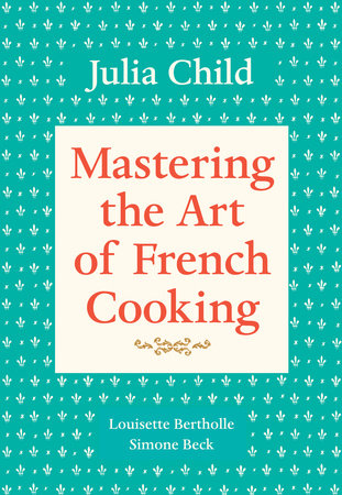 Mastering the Art of French Cooking, Volume I