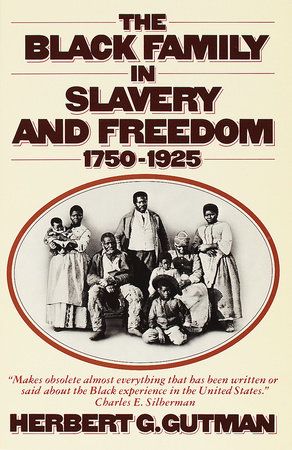 The Black Family in Slavery and Freedom, 1750-1925 by Herbert G. Gutman