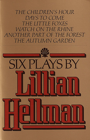 Six Plays by Lillian Hellman by Lillian Hellman