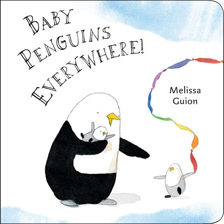 Baby Penguins Everywhere By Melissa Guion Penguinrandomhouse Com Books