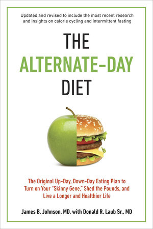 The Alternate-Day Diet Revised by James B. Johnson M.D. and Donald R. Laub Sr. M.D.