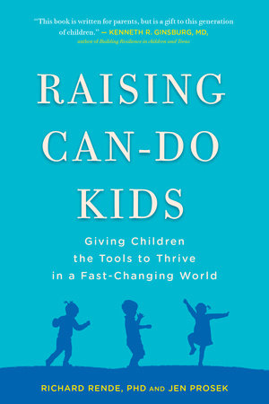 Raising Can-Do Kids by Richard Rende PhD and Jen Prosek