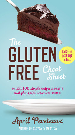 The Gluten-Free Cheat Sheet by April Peveteaux