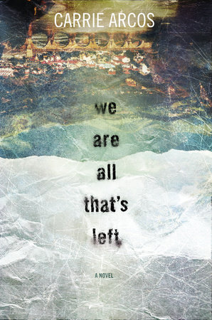 We Are All That's Left by Carrie Arcos