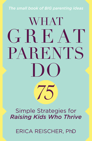 What Great Parents Do by Erica Reischer