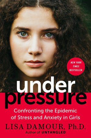 Under Pressure By Lisa Damour Ph D Penguinrandomhouse Com Books