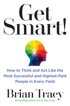 Get Smart! by Brian Tracy