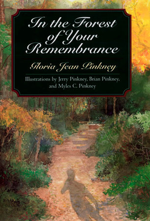 In the Forest of Your Remembrance by Gloria Jean Pinkney; Illustrated by Jerry Pinkney and Brian Pinkney; Photographed by Myles C. Pinkney