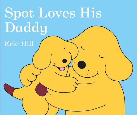 Spot Loves His Daddy by Eric Hill
