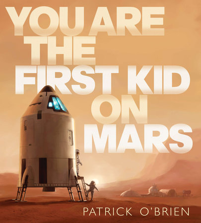 You Are the First Kid on Mars by Patrick O'Brien