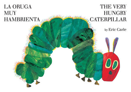 The Very Hungry Caterpillar/La oruga muy hambrienta by Eric Carle