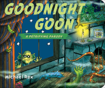 Goodnight Goon: a Petrifying Parody by Michael Rex