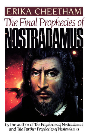 The Final Prophecies of Nostradamus by Erika Cheetham