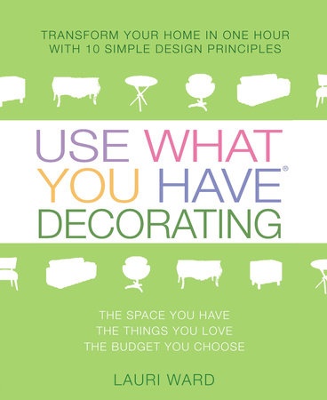 Use What You Have Decorating By Lauri Ward 9780399525360