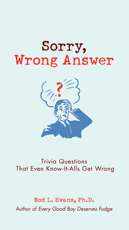 Sorry, Wrong Answer by Rod L. Evans Ph.D.