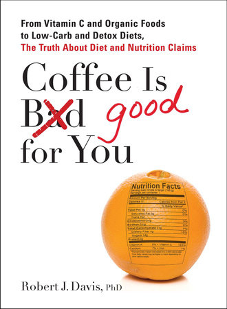 Coffee is Good for You by Robert J. Davis