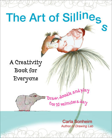 The Art of Silliness by Carla Sonheim