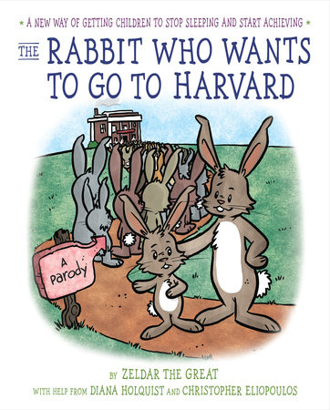 The Rabbit Who Wants to Go to Harvard by Diana Holquist
