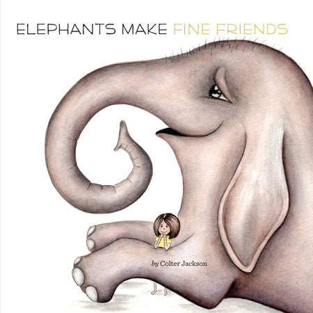 Elephants Make Fine Friends by Colter Jackson